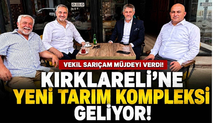 Vekil Sarıçam Müjdeyi Verdi! Kırklareli'ne Yeni Tarım Kompleksi Geliyor! | KIRKLARELİ