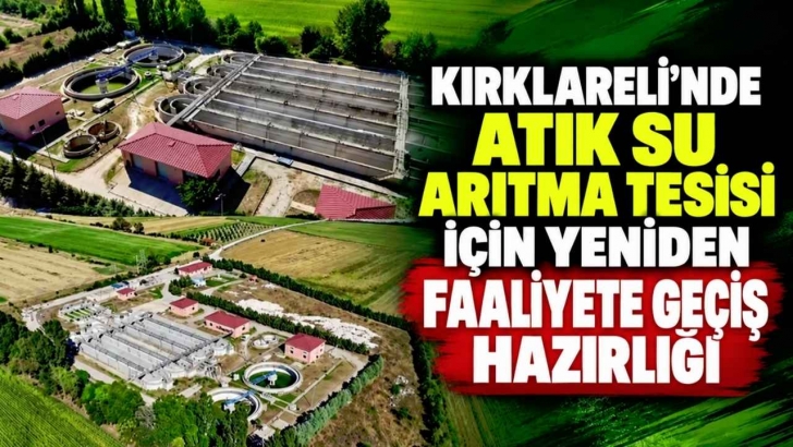 Kırklareli’nde Atık Su Arıtma Tesisi İçin Yeniden Faaliyete Geçiş Hazırlığı | KIRKLARELİ
