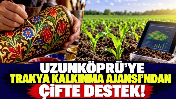 Uzunköprü’ye Trakya Kalkınma Ajansı’ndan Çifte Destek! | KIRKLARELİ